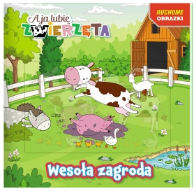 Ruchome obrazki 3D. A ja lubię zwierzęta. Wesoła zagroda - Opracowanie zbiorowe