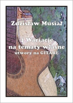 4 wariacje na tematy własne - utwory na gitarę - Zdzisław Musiał