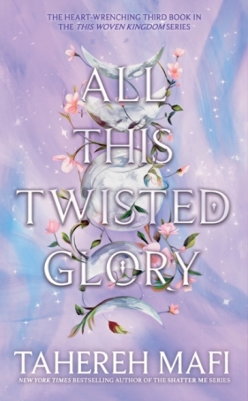 All This Twisted Glory (This Woven Kingdom Book 3) - Tahereh Mafi