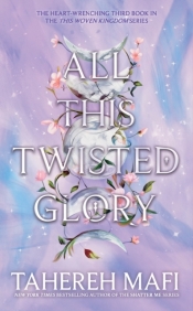 All This Twisted Glory (This Woven Kingdom Book 3) - Tahereh Mafi