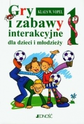 Gry i zabawy interakcyjne dla dzieci i młodzieży 1 - Vopel Klaus W.
