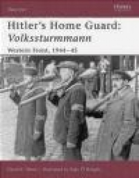 Hitler's Home Guard Volkssturmmann Western Front 1944-45 (W.#110) - David K. Yelton, D Yelton