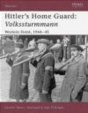 Hitler's Home Guard Volkssturmmann Western Front 1944-45 (W.#110) David K. Yelton, D Yelton