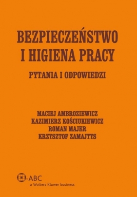 Bezpieczeństwo i higiena pracy - Kościukiewicz Kazimierz, Zamajtys Krzysztof, Ambroziewicz Maciej, Majer Roman