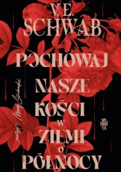 Pochowaj nasze kości w ziemi o północy - Victoria Schwab