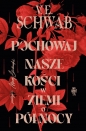 Pochowaj nasze kości w ziemi o północy - Victoria Schwab