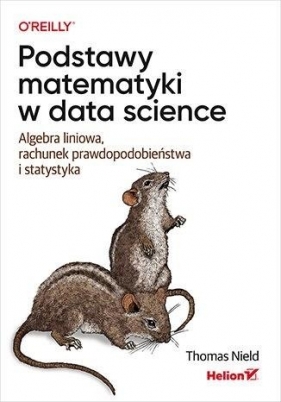 Podstawy matematyki w data science. Algebra liniow - Thomas Nield