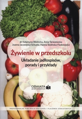 Żywienie w przedszkolu - Katarzyna Wolnicka, Anna Taraszewska, Joanna Jaczewska-Schuetz, Hanna Stolińska-Fiedorowicz