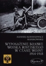 Wyposażenie bojowe wojska rosyjskiego w czasie wojny 1914-1918 Manikowskij Alekisiej Aleksiejewicz