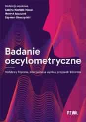 Badanie oscylometryczne. Podstawy fizyczne, interpretacja wyniku, przypadki kliniczne - Henryk Mazurek .