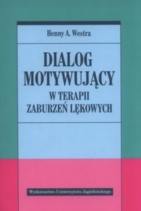 Dialog motywujący w terapii zaburzeń lękowych - Henny A. Westra