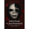 Zakochane w psychopatach. Jak się uwolnić od niszczącego związku i odzyskać Brown Sandra L.