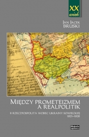 Między prometeizmem a Realpolitik - Bruski Jan Jacek