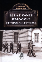 Echa dawnej Warszawy Kryminalne opowieści - Jatkowska Gabriela