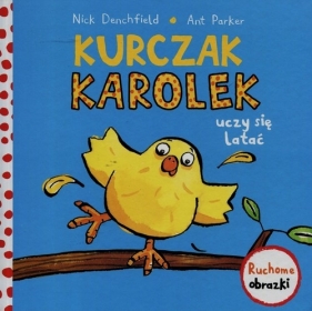 Kurczak Karolek uczy się latać Ruchome obrazki - Nick Denchfield