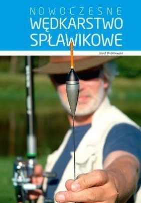 Nowoczesne wędkarstwo spławikowe - Józef Wróblewski