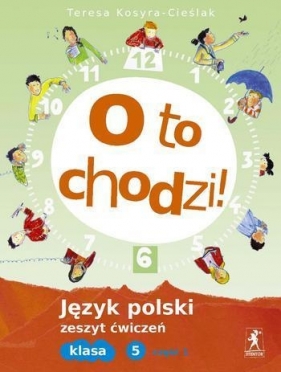 O to chodzi! 5 Język polski Zeszyt ćwiczeń Część 1 - Kosyra-Cieślak Teresa<br />