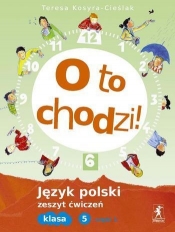 O to chodzi! 5 Język polski Zeszyt ćwiczeń Część 1