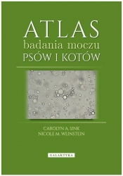 Atlas badania moczu psów i kotów - Sink Carolyn A., Weinstein Nicole M.
