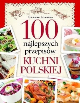 100 najlepszych przepisów tradycyjnej kuchni polskiej - Adamska Elżbieta