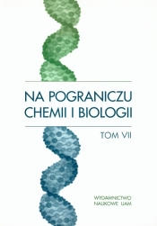 Na pograniczu chemii i biologii Tom VII - <br />