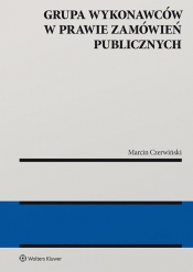 Grupa wykonawców w prawie zamówień publicznych - Czerwiński Marcin