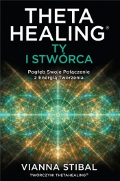 Theta Healing: Ty i Stwórca - Vianna Stibal