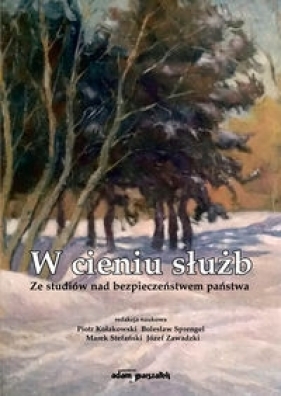W cieniu służb - Kołakowski Piotr, Sprengel Bolesław, Stefański Marek, Zawadzki Józef
