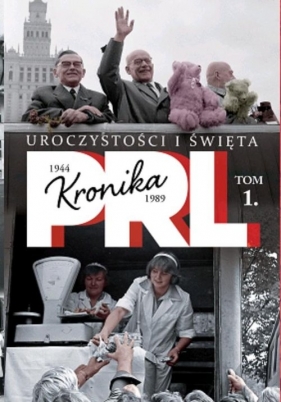 Kronika PRL Tom 1 Uroczystości i święta - Kienzler Iwona<br />