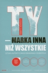 TY - marka inna niż wszystkie Sztuka autentycznego brandingu osobistego Rampersad Hubert K.