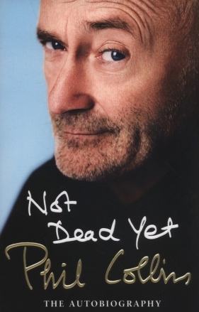 Not Dead Yet: The Autobiography - Collins Phil