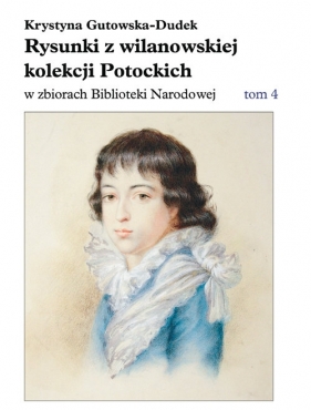 Rysunki z wilanowskiej kolekcji Potockich w zbiorach Biblioteki Narodowej - Gutowska-Dudek Krystyna