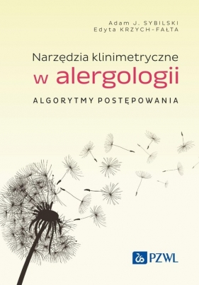 Narzędzia klinimetryczne w alergologii. Algorytmy postępowania - Sybilski Adam J., Krzych-Fałta Edyta