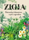 <img src='https://webimage.pl/pics/130/6/d88968B.jpg' width='364' height='500'> Zioła. Naturalne lekarstwa z pól i ogrodów Opracowanie zbiorowe