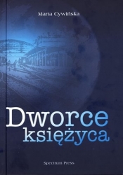 Dworce księżyca - Marta Cywińska