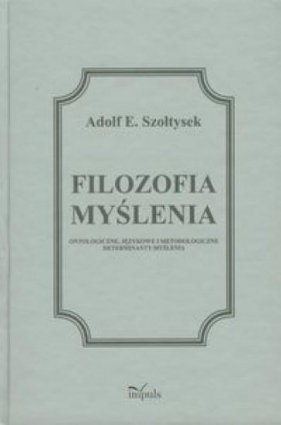 Filozofia myślenia - Szołtysek Adolf E.