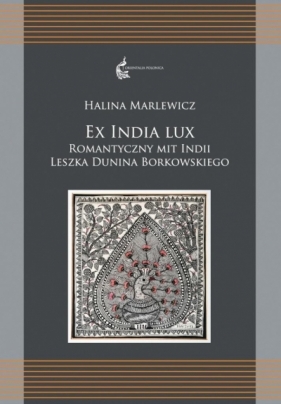 Ex India Lux. Romantyczny mit Indii Leszka... - Marlewicz Halina 