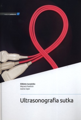 Ultrasonografia sutka - Elżbieta Łuczyńska, Wojciech Rudnicki, J.