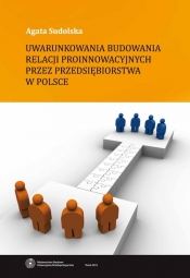 Uwarunkowania budowania relacji proinnowacyjnych przez przedsiębiorstwa w Polsce