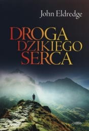 Droga dzikiego serca - John Eldredge