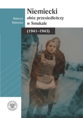 Niemiecki obóz przesiedleńczy w Smukale (1941-1943) - Mateusz Maleszka