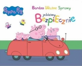 Świnka Peppa. Bardzo Ważne..- Jeździmy bezpiecznie - Opracowanie zbiorowe