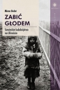 Zabić głodem. - Miron Dolot