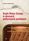 Radio Wolna Europa w okresach politycznych przełomów Adamczewski Grzegorz