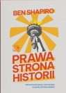 Prawa strona historii. Jak poczucie sensu i cel moralny uczyniły Zachód Ben Shapiro