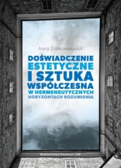 Doświadczenie estetyczne i sztuka współczesna w hermeneutycznych horyzontach rozumienia - Ziółkowska-Juś Anna