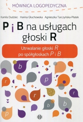 P i B na usługach głoski R - Kamila Dudziec, Hanna Głuchowska, Agnieszka Tarczyńska-Płatek