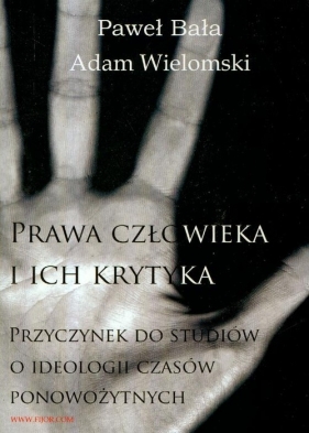 Prawa człowieka i ich krytyka - Bała Paweł, Wielomski Adam
