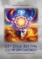 Czy życie jest tym, co mi wmówiono? Wskazówki do kontemplacji wybudzenia umysłu - Sławomir Andrzej Głodek