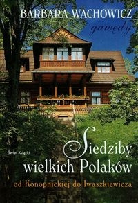 Siedziby wielkich Polaków od Konopnickiej do Iwaszkiewicza